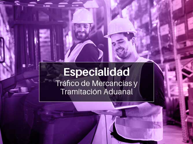 Especialidad - Tráfico de Mercancias y Tramitación Aduanal